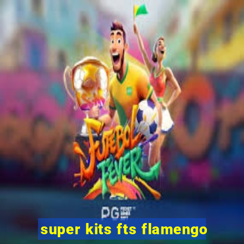 super kits fts flamengo